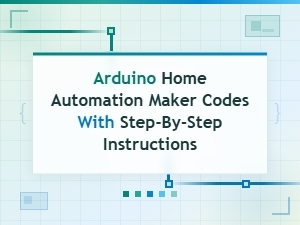 Arduino Home Automation Maker Codes with Step-by-Step Instructions