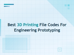 Best 3d Printing File Codes for Engineering Prototyping
