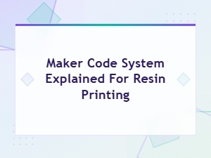 Maker Code System Explained for Resin 3d Printing File Codes