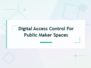 Digital Access Control for Public Maker Spaces