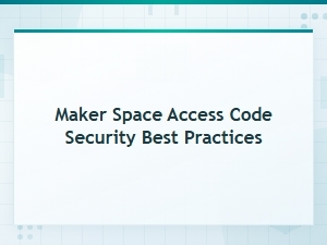 Maker Space Access Code Security Best Practices and Guidelines