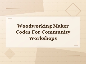 Woodworking Maker Codes for Community Workshop Events